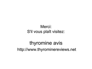 Merci:
S'il vous plaît visitez:
thyromine avis
http://www.thyrominereviews.net
 