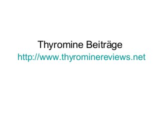 Thyromine Beiträge
http://www.thyrominereviews.net
 