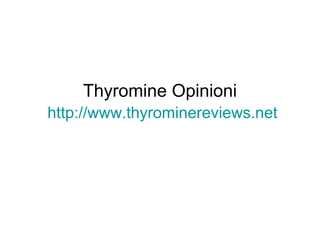 Thyromine Opinioni
http://www.thyrominereviews.net
 