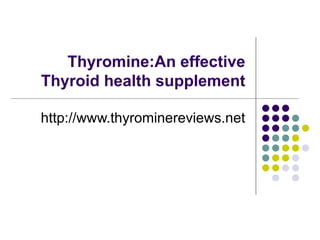 Thyromine:An effective Thyroid health supplement http://www.thyrominereviews.net 