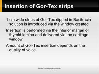 In patients who aspirate due to vocal fold paralysis without the opposite cord compensating adequately 