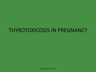 THYROTOXICOSIS IN PREGNANCY www.freelivedoctor.com 