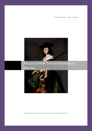 Nuevos Museos - Isidoro Coloma




MUSEO CARMEN THYSSEN-BORNEMISZA
MÁLAGA




Mª Virginia Romero Vázquez | Licenciada en Com.Audiovisual
 
