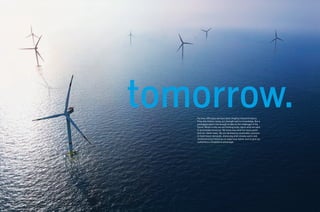 For over 200 years we have been shaping industrial history.
From this history comes our strength and our knowledge. But a
prestigious past is not enough to take on the challenges of the
future. Which is why we are thinking today about what we want
to accomplish tomorrow. We know now what the future world
and our clients need. We are developing sustainable solutions
to meet future demands, improving what already works and
revolutionizing industries to make lives better and to give our
customers a competitive advantage.
 