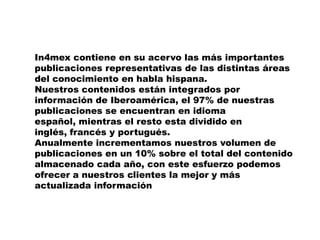 Desarrollo de sistemas de localización de información Contamos con uno de los equipos de más alto nivel en el área de desarrollos individuales para organizar, localizar, buscar u ordenar la información que tu compañía o institución generan. Ya sea esta en formato de texto, imagen, PDF, audio y video. Tienes la posibilidad de aumentar el valor de tu desarrollo con la integración de contenido noticioso y multidisciplinario adecuado a los requerimientos de tus colaboradores, usuarios o clientes.