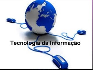 22/09/13 Claudia Robrigues
Tecnologia da Informação
 