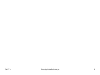 08/12/14 Tecnologia da Informação 9 
