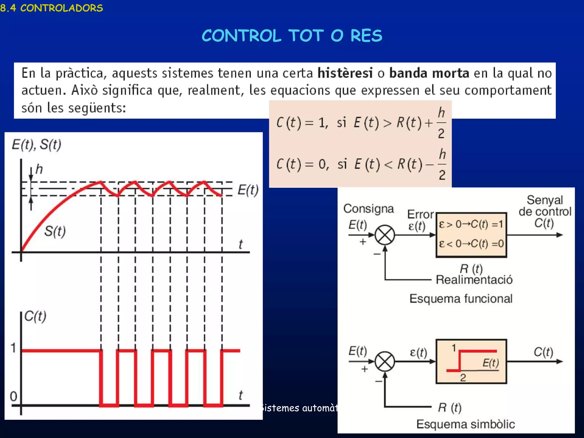 8.4 CONTROLADORS


                   CONTROL TOT O RES




     19/03/2013     Unitat 8. Sistemes automàtics i de control   58
 
