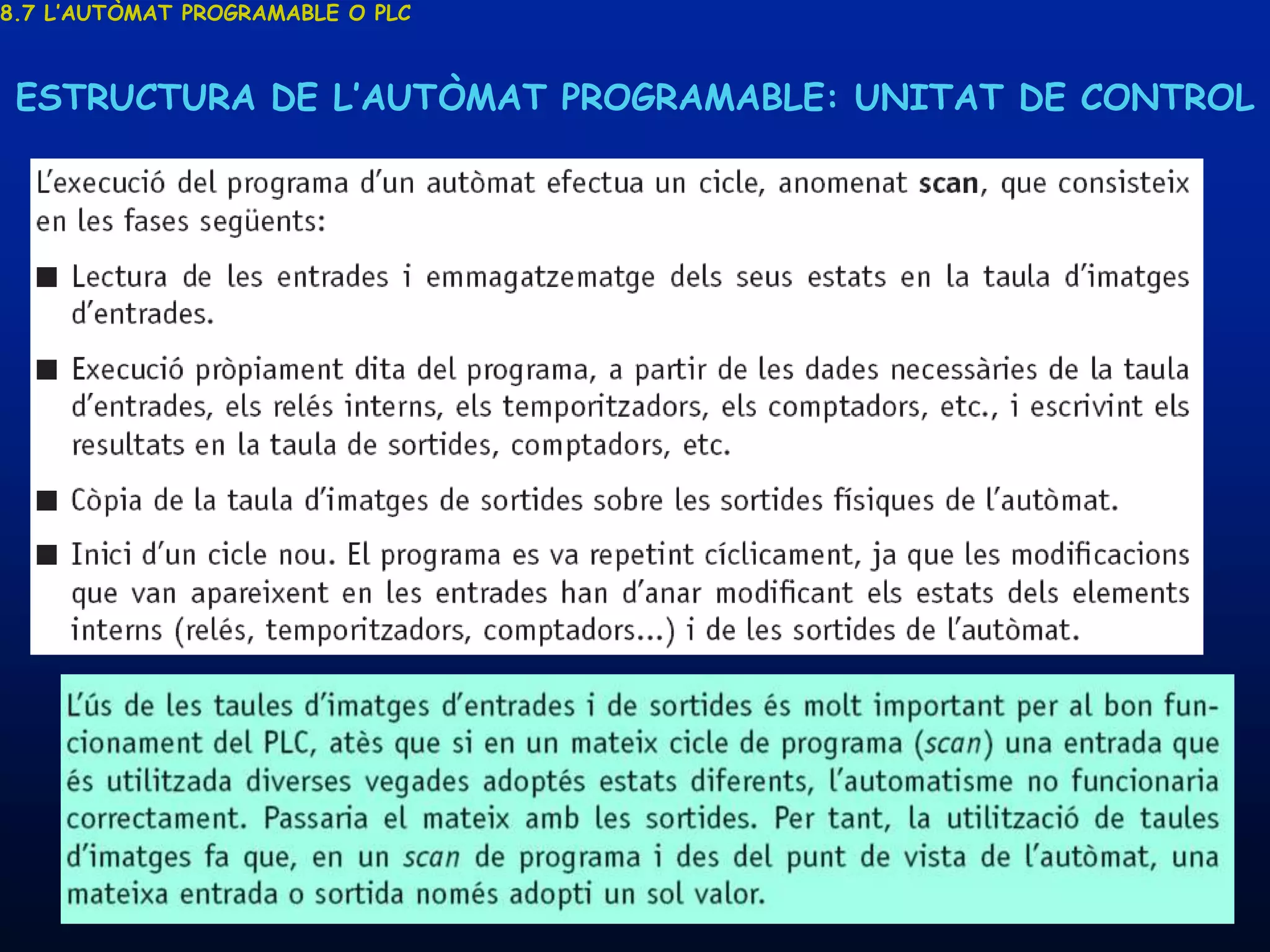 8.7 L’AUTÒMAT PROGRAMABLE O PLC



 ESTRUCTURA DE L’AUTÒMAT PROGRAMABLE: UNITAT DE CONTROL




     19/03/2013                   Unitat 8. Sistemes automàtics i de control   82
 