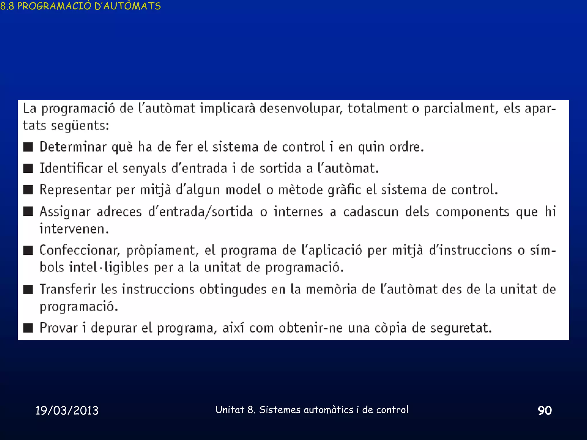 8.8 PROGRAMACIÓ D’AUTÒMATS




     19/03/2013              Unitat 8. Sistemes automàtics i de control   90
 