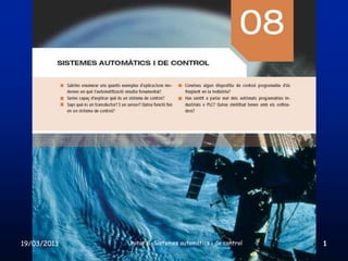 19/03/2013   Unitat 8. Sistemes automàtics i de control   1
 