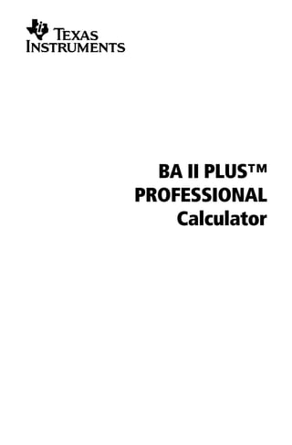 BA II PLUS™
PROFESSIONAL
    Calculator
 
