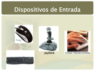 Dispositivos de Entrada
JoyStick
 