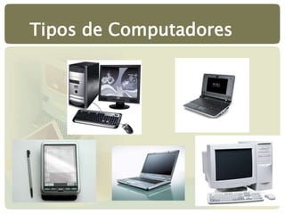 Tipos de Computadores
 