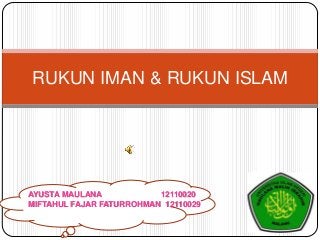 RUKUN IMAN & RUKUN ISLAM




AYUSTA MAULANA            12110020
MIFTAHUL FAJAR FATURROHMAN 12110029
 