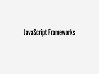 JavaScript Frameworks
 