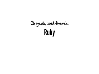 Oh yeah, and there's

       Ruby
 