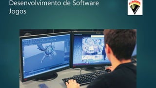 Desenvolvimento de Software
Jogos
 