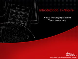 Introduzindo TI-Nspire ™ A nova tecnologia gráfica da Texas Instruments 