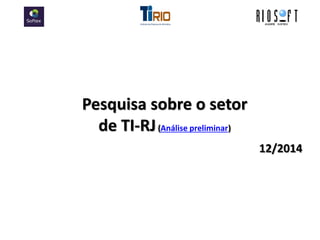 Pesquisa sobre o setor de TI-RJ (Análise preliminar) 12/2014  