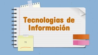 Tecnologias de
Información
TI
 