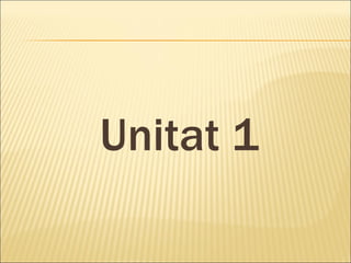 Unitat 1 