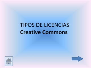TIPOS DE LICENCIAS
Creative Commons
 