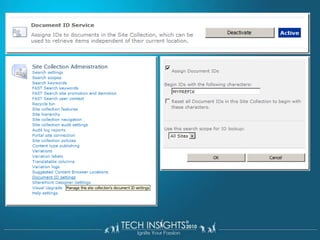 Unique Document ID ServiceNew site collection Feature: Document ID ServiceAdds unique ID for all documents throughout the site collectionDocuments can be retrieved regardless of the current of future location based on their unique ID, which does not change after initially set for the document