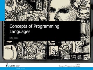 Concepts of Programming
Languages
Eelco Visser




         Delft
                                                           TI1220
         University of
         Technology             Concepts of Programming Languages
         Challenge the future
 