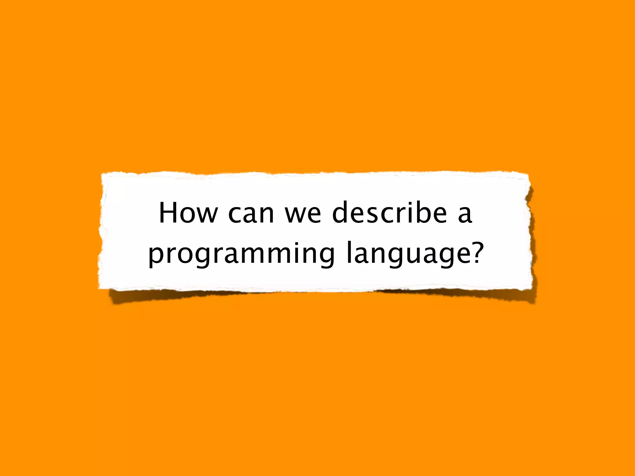 How can we describe a
programming language?
 