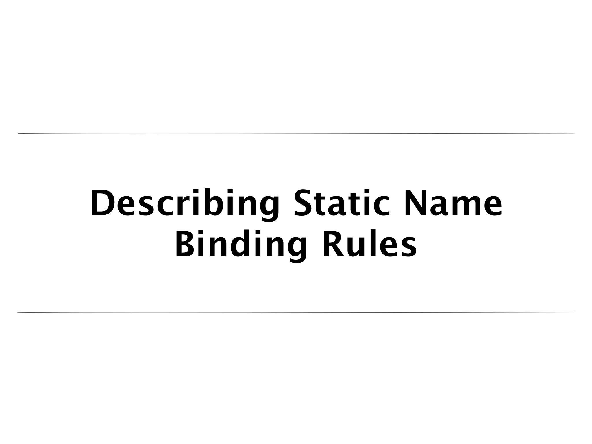 Describing Static Name
    Binding Rules
 