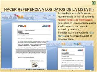 Para trabajar más facilmente es recomendable utilizar el botón de  resaltar campos de combinación  para saber en todo momento cuales son los campos que van a ir variando y cuales no.  También existe un botón de  vista previa  que nos puede ayudar en todo momento. 