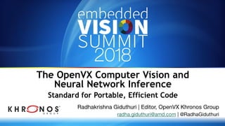The OpenVX Computer Vision and
Neural Network Inference
Standard for Portable, Efficient Code
 