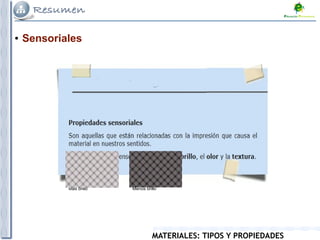 MATERIALES: TIPOS Y PROPIEDADES
● Sensoriales
Más brillo Menos brillo
 