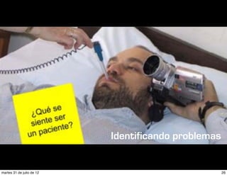 Identificando problemas


martes 31 de julio de 12                             26
 