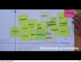 Valorizando prioridades


martes 31 de julio de 12                             27
 