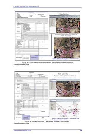 6. Modelo propuesto en la gestión municipal
Trabajo de Investigación 2012
Figura 33. Ficha urbanística. Descripción. Instalaciones entorno Parcela.
Fuente: Elaboración propia.
Figura34. Ficha urbanística. Descripción. Instalaciones Parcela.
Fuente: Elaboración propia.
104
 