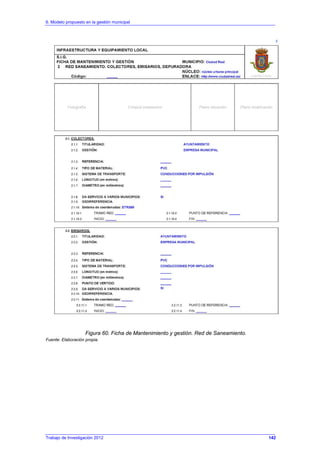6. Modelo propuesto en la gestión municipal
Trabajo de Investigación 2012
Figura 60. Ficha de Mantenimiento y gestión. Red de Saneamiento.
Fuente: Elaboración propia.
142
 