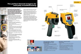 The perfect thermal imagers for
          everyday troubleshooting
                                                                                                                                                                                                                         Speaker for
                                                                                                                                                                       Visual camera lens                                sound and
                                                                                                                                                                                                                         voice annotation
                                                                                                                                         Protective                                                                      playback
                                                                                                                                         lens cover


    The Fluke Ti25 and Ti10 are the perfect               •   Intuitive, three-button menu is easy to use . . .                                                                    Large, landscape format
    tools to add to your problem solving                      simply navigate with the push of a thumb.                                                                            LCD display                                          Microphone
                                                                                                                        2 GB SD
    arsenal. Built for tough work environments,
    these high-performance, fully radiometric
                                                          •   No need to carry pen and paper—record                     memory                                                                                                          for voice
                                                                                                                                                                                                                                        annotation
                                                              findings by speaking into the camera. Voice               card slot
    imagers are ideal for troubleshooting                     annotations can be recorded with every
    electrical installations, electro-mechanical              image you take. Voice comments are saved
    equipment, process instrumentation, HVAC                  along with individual images for future                                                                                                                                   Picture-in-
    equipment and others.                                     reference (Ti25 only)                                                                                                                                                     picture, full
                                                                                                                                                                                                                                        IR or blended
    •   Enhanced problem detection and analysis
                                                          •   Store more than 3,000 screen images                                                                                                                                       high-quality
        capabilities with IR-Fusion® Technology.              (.bmp format) for easy reporting direct into                                                                                                                              image
        Simply scroll through the different viewing           Microsoft Word® and other programs or 1,200
        modes quickly to better identify trouble areas        IR-Fusion images, including thermal image,
        in Full IR thermal or Automatic (auto) Blend          visual image, temperature data and voice
        visual and thermal images.                            recorded comments for reporting and analysis
    •   Optimized for field use in rough work                 purpose. Data is stored on included 2 GB SD
        environments.                                         memory card.
        - Engineered and tested to withstand a
          2 meter (6.5 foot) drop—when was the last                                                                                                                                                                                     Easy to use
          time you dropped a tool?                                                                                                                                                                                                      three-button
                                                                                                                                                                                                                                        menu
        - Withstands dust and water-tested to an
          IP54 rating                                                                                             AC adapter
                                                                                                                  terminal
        - Innovative protective lens cover protects the
          lens when not in use. The cover is securely                                                                                                                    Thermal
          attached and out of the way while images                                                                                                                       imager lens
          are being taken.                                                                                        Focus ring
        - Works in ambient temperatures as low as
          -10 ºC (14 °F) and high as +50 ºC (122 °F),
          and the Ti25 measures up to 350 ºC (662 °F)                                                                                                          Image capture
                                                                                                                                                               trigger
    •   Delivers the clear, crisp images needed to find
        problems fast
        - Identify even small temperature differences
          that could indicate problems with excellent
                                                                                                                                                               Rugged, withstands
          thermal sensitivity (NETD)                                                                                                                           2 m (6.5 ft) drop
        - High performance, low noise sensor
                                                                                                                                                                                                                                        Wrist strap
          provides high quality image and stable                                                                                                                                                                                        (adjusts for
          temperature reading                                                                                                                                                                                                           right or left
                                                                                                                                                                                                                                        handed use)
        - The smallest details become visible
          with the large, widescreen full VGA color
          LCD display
                                                                                                                       Fluke SmartViewTM software                              SmartViewTM software system
                                                                                                                       is included with each Fluke                             requirements
                                                                                                                       thermal imager.
                                                                                                                       • Powerful, modular suite of software tools for         •   Windows® 2000 SP4 with update rollup 1/XP SP2/
                                                                                                                                                                                   Vista
                                                                                                                         viewing, annotating, editing and analyzing of
                                                                                                                         infrared images.                                      •   A web browser for product registration. Internet
                                                                                                                       • Full support of IR-Fusion Technology lets you edit    •   Explorer 5.0 or newer or Netscape® 5.0 or newer
                                                                                                                         images in five viewing modes.                         •   500 MB available disk space, not counting space
                                                                                                                       • Robust analysis and reporting capabilities—no             requirements for web browser
                                                                                                                         need to upgrade to expensive software solutions       •   16-bit color, 800 x 600 resolution video or better
                                                                                                                       • Unlicensed—your entire team can load and use          •   Color printer for printing the images
                                                                                                                         the software.                                         •   CD-ROM drive (for installing SmartView software)
                                                                                                                       • Free upgrades for the life of your product

4                                                                                                                                                                                                                                                       5
 