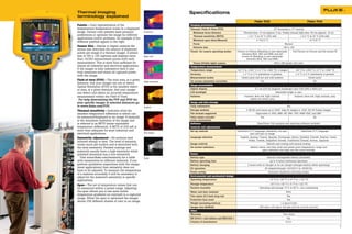 Thermal imaging                                                      Specifications
    terminology explained
                                                                                                                                Fluke Ti25                                          Fluke Ti10
    Palette - Color representation of the                                Imaging performance
    temperatures (temperature scale) in a displayed                      Thermal: Field of View (FOV)                                              23° horizontal x 17° vertical
    image. Certain color palettes meet personal          Ironbow           Minimum focus distance                    Thermal lens: 15 cm (approx. 6 in), Visible (visual) light lens: 46 cm (approx. 18 in)
    preferences or optimize the image for different                        Thermal sensitivity (NETD)                     ≤ 0.1 °C at 30 °C (100 mK)                          ≤ 0.2 °C at 30 °C (200 mK)
    applications and/or problems. An example of the
                                                                           Minimum span (Auto/Manual)                            5 °C/2.5 °C                                          10 °C/5 °C
    different palettes appear to the right.
                                                                           Focus                                                                              Manual
    Sensor Size - Similar to digital cameras the                           Detector size                                                                    160 x 120
    sensor size describes the amount of displayed
                                                                         Visual: On camera operating modes      Picture-in-Picture (Blending is user selectable        Full Picture-in-Picture and full screen IR
    points per image of a thermal imager. A sensor                                                                  between MAX, MID and MIN) and full
    size of 160 x 120 captures and displays more         Blue-red                                                   screen IR (Blending is user selectable
    than 19,000 measurement points with each                                                                             between MAX, MID and MIN)
    measurement. This is more than sufficient for                          Visual (Visible light) camera                                           640 x 480 pixels, full color
    almost all industrial and electrical applications.                   Temperature measurement
    If the imager is fully radiometric then it also                      Temperature range                      -20 °C to +350 °C (-4 °F to +662 °F), 2 ranges           -20 °C to +250 °C (-4 °F to +482 °F)
    truly measures and stores all captured points
                                                                         Accuracy                                    ± 2 °C or 2 % (whichever is greater)                ± 5 °C or 5 % (whichever is greater)
    with the image.
                                                                         Measurement modes                         Center point and hot and cold markers                              Center point
    Field of view (FOV) - The total area, at a given                     On-screen emissivity correction                             Yes                                                  No
                                                         High contrast
    distance, that your imager can see or detect.
                                                                         Image presentation
    Spatial Resolution (IFOV) is the smallest object
                                                                         Digital display                                        9.1 cm (3.6 in) diagonal landscape color VGA (640 x 480) LCD
    or area, at a given distance, that your imager
    can detect and obtain an accurate temperature                        LCD backlight                                                               Selectable bright or auto
    measurement within the Field of View.                                Pallettes                                    Ironbow, blue-red, high contrast,                 Ironbow, blue-red, high contrast, grey
     For help determining the FOV and IFOV for                                                                             amber, hot metal, grey
    your specific imager at selected distances go                        Image and data storage
    to www.fluke.com/FOV.                                Amber           Fully radiometric                                                                      Yes
    Thermal sensitivity - Indicates what the                             Storage medium                                 2 GB SD card stores up to 3000 .bmp IR images or 1200 .IS2 IR-Fusion images
    smallest temperature difference is which can                         File formats supported                                  Exportable to JPEG, BMP, GIF, PNG, TIFF, WMF EXIF, and EMF
    be measured/displayed in an image. It basically                      Voice memo recorder                                         Yes                                                  No
    is the maximum resolution of the image and                           (voice annotation)
    is referred to as NETD (noise equivalent                             Software                                                 SmartView; Full analysis and reporting software included
    temperature difference). A NETD of 200 mK is                         Controls and adjustments
    more than adequate for most industrial and                           Set-up controls                        Date/time,˚C/˚F, language, emissivity, hot spot               Date/time,˚C/˚F, language
    electrical applications.                             Hot metal                                                         and cold spot on image
    Emissivity adjustment - All surfaces emit                            Language selection                       English, German, French, Spanish, Portuguese, Italian, Swedish, Finnish, Russian, Czech,
                                                                                                                         Polish, Turkish, Simplified Chinese, Traditional Chinese, Korean, Japanese
    infrared energy or heat. The level of emission
    varies much per surface and is described with                        Image controls                                                     Smooth auto scaling and manual scaling
    the term emissivity. Painted coatings and                            On-screen indicators                               Battery status, real time clock and center point temperature, range and
    materials usually have a high emissivity while                                                                                     span indication and high and low alarm settings
    polished aluminum has a low emissivity                               Power
      Visit www.fluke.com/emissivity for a table         Grey            Battery type                                                       Internal rechargeable battery (included)
    with emissivities for different materials. If you                    Battery operating time                                                 up to 4 hours continuous operation
    perform qualitative inspections with the imager                      Battery charging                                2 hours with ac charger or dc car charger (charges battery while operating)
    (most applications) then emissivity does not                         AC operation                                                      AC adapter/charger 110/230 V ac, 50/60 Hz
    have to be adjusted. To measure the temperature
                                                                         Power saving                                                          Automatic shutdown and sleep modes
    of a material accurately it will be necessary to
                                                                         Enviromental and mechanical design
    adjust for the material’s emissivity in specific
    applications.                                                        Operating temperature                                                 -10 °C to +50 °C (+14 °F to +122 °F)

    Span - The set of temperature values that can                        Storage temperature                                                    -20 °C to +50 °C (-4 °F to +122 °F)
    be measured within a preset range. Adjusting                         Relative humidity                                          Operating and storage 10 % to 90 %, non-condensing
    the span allows you to see more subtle                               Water and dust resistant                                                              IP54
    temperature gradients (or contrast) in a captured                    Two meter (6.5 feet) drop test                                                         Yes
    image. When the span is optimized the imager                         Protective lens cover                                                                  Yes
    shows 256 different shades of color in an image.
                                                                         Weight (including battery)                                                       1.2 kg (2.6 lbs)
                                                                         Imager size (HxWxD)                                        267 mm x 127 mm x 152 mm (10.5 in x 5.0 in x 6.0 in)
                                                                         Other
                                                                         Warranty                                                                           Two-years
                                                                         EN 61010-1 2nd edition and EN61326-1                                                   Yes
                                                                         Country of manufacture                                                               U.S.A.
6                                                                                                                                                                                                                   7
 