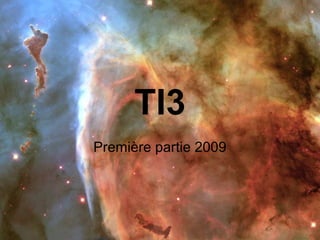 TI3
Première partie 2009
 