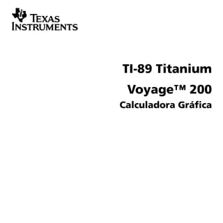 TI-89 Titanium
 Voyage™ 200
Calculadora Gráfica
 