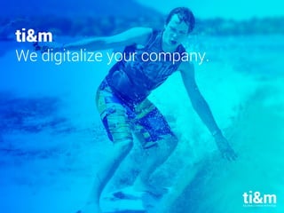 17.10.2016 1
ti&m
We digitalize your company.
 