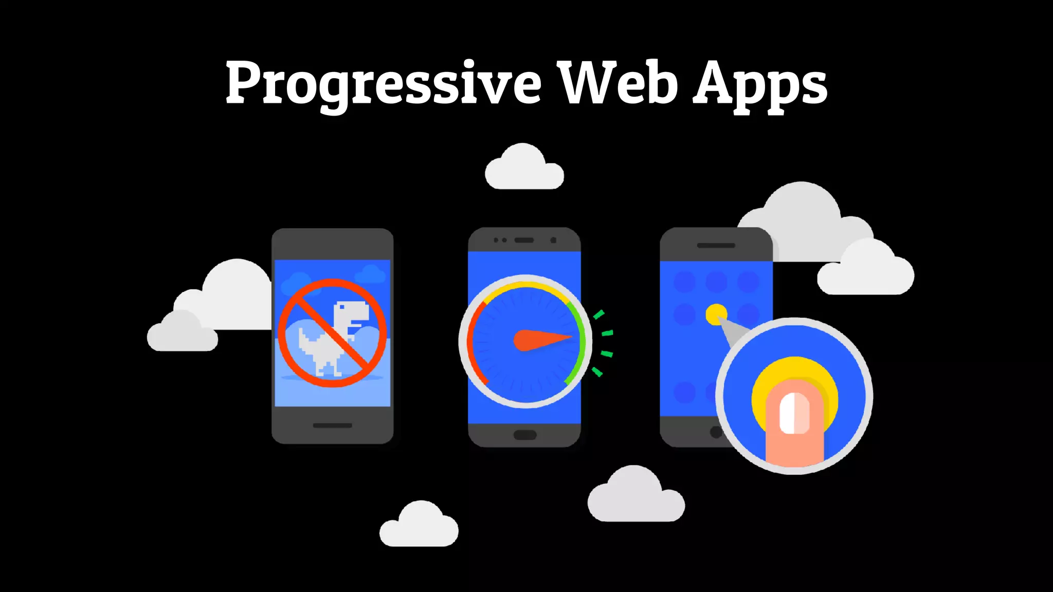 Progressive Web Apps
 