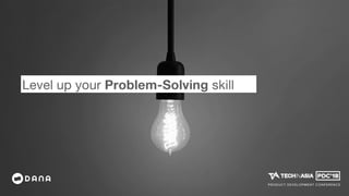 Level up your Problem-Solving skill
 