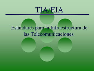TIA/EIA
Estándares para la Infraestructura de
las Telecomunicaciones
 