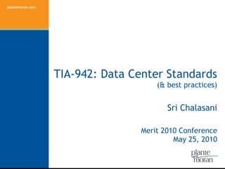 TIA-942: Data Center Standards (& best practices) Sri Chalasani Merit 2010 Conference May 25, 2010 
