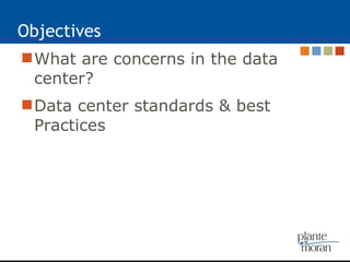 Objectives What are concerns in the data center? Data center standards & best Practices 