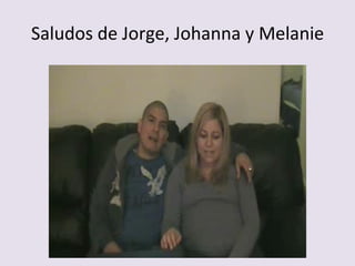 Saludos de Jorge, Johanna y Melanie 