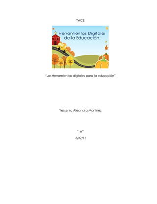 TIACE
“Las Herramientas digitales para la educación”
Yessenia Alejandra Martínez
“1A”
6/02/15
 